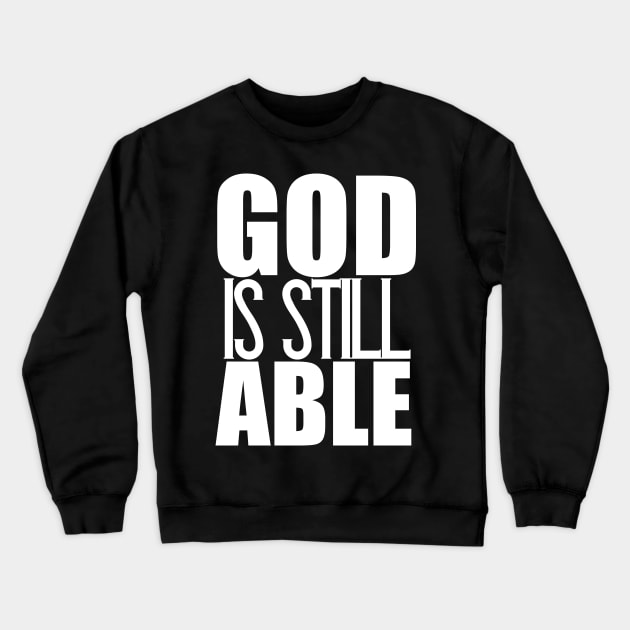 God Is Still Able Christian Gift Crewneck Sweatshirt by Merchweaver